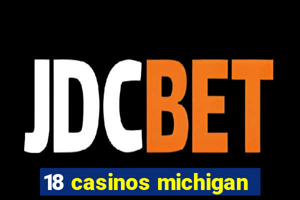 18 casinos michigan