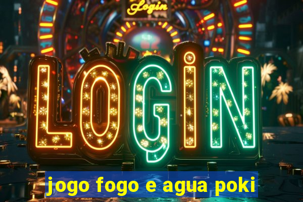 jogo fogo e agua poki