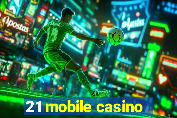 21 mobile casino