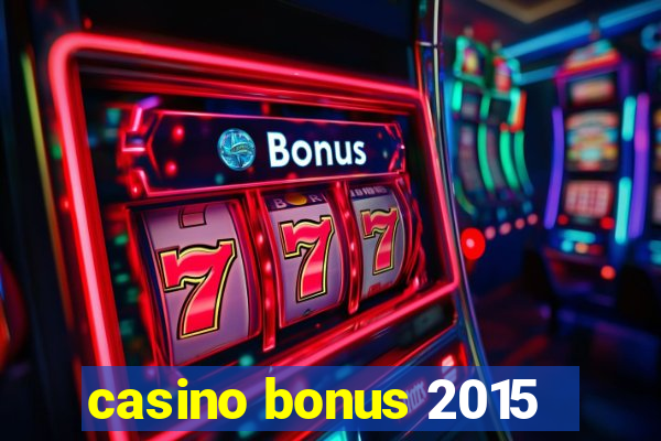 casino bonus 2015