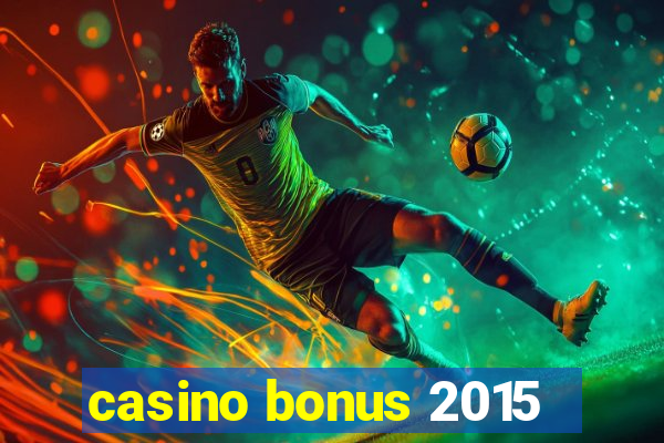 casino bonus 2015