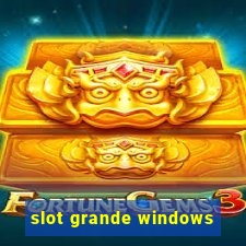 slot grande windows