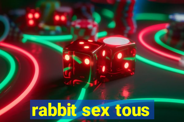 rabbit sex tous