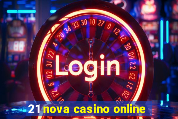 21 nova casino online