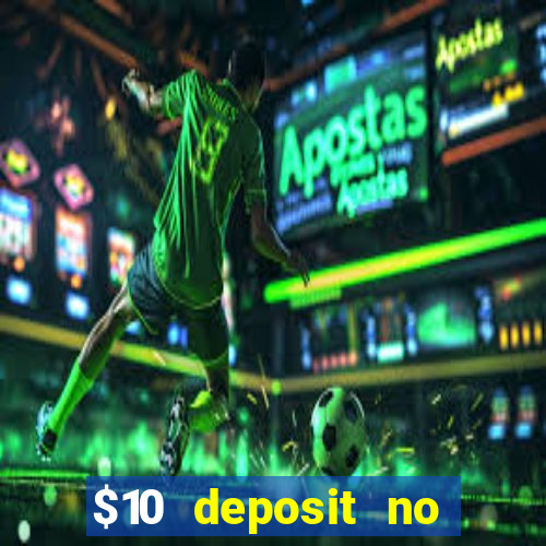 $10 deposit no wager casinos