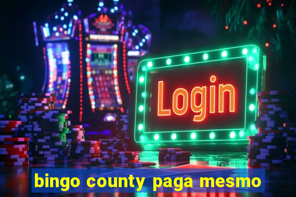 bingo county paga mesmo