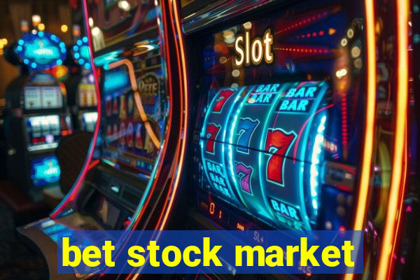 bet stock market