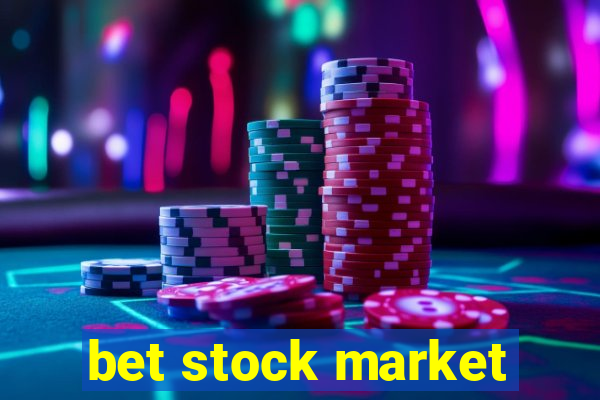 bet stock market