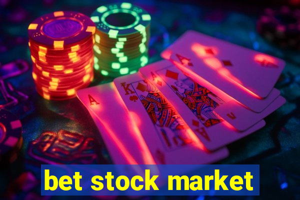 bet stock market