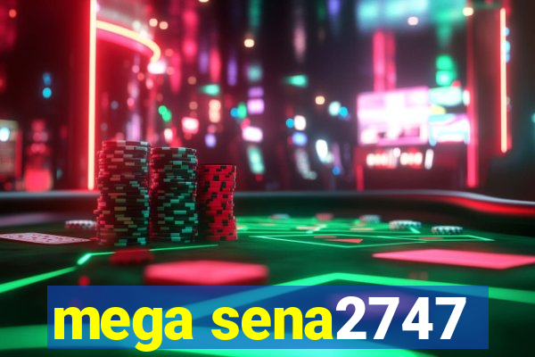 mega sena2747