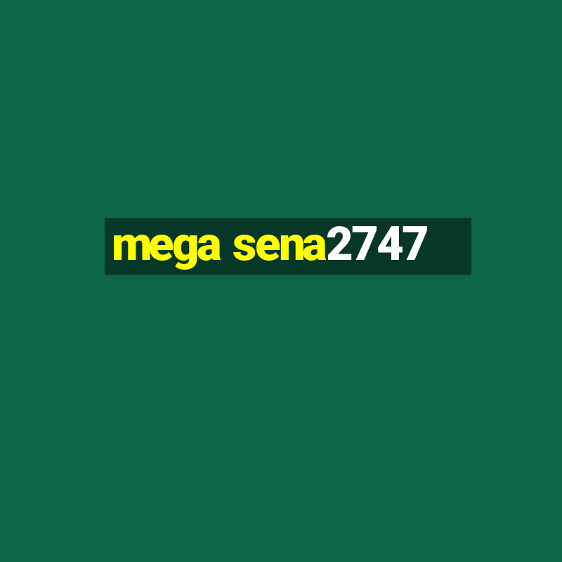 mega sena2747