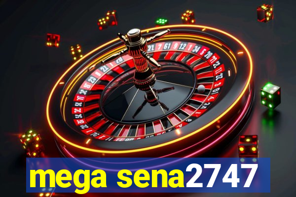 mega sena2747