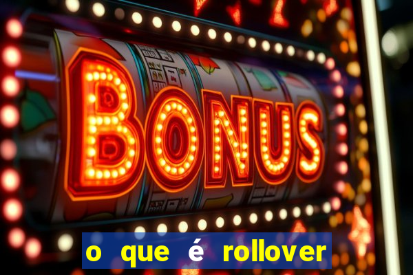 o que é rollover de aposta