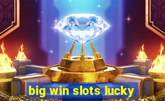 big win slots lucky