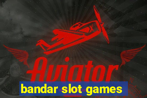 bandar slot games