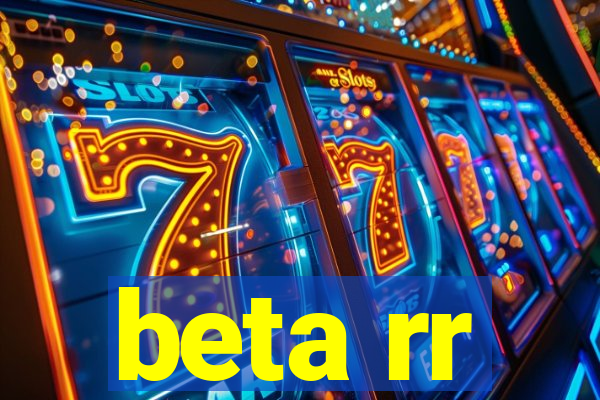 beta rr