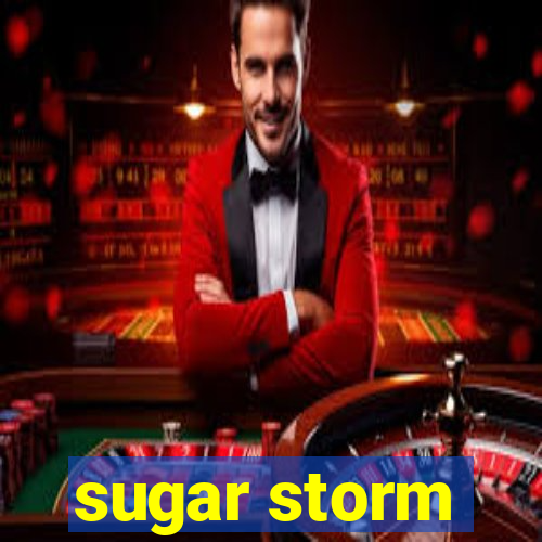 sugar storm