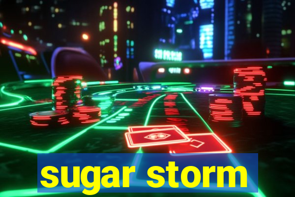 sugar storm