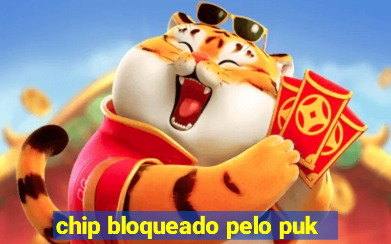 chip bloqueado pelo puk