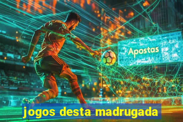 jogos desta madrugada