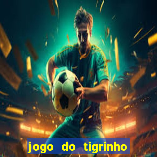 jogo do tigrinho é furada