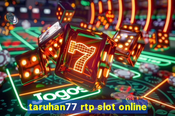 taruhan77 rtp slot online