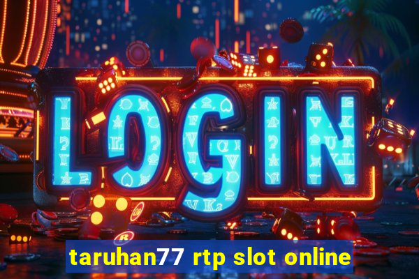 taruhan77 rtp slot online