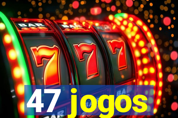 47 jogos