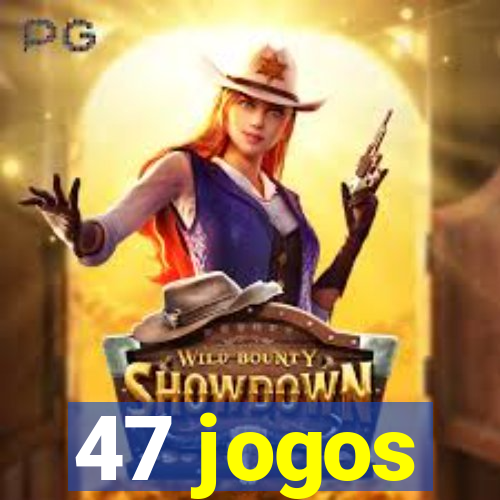 47 jogos