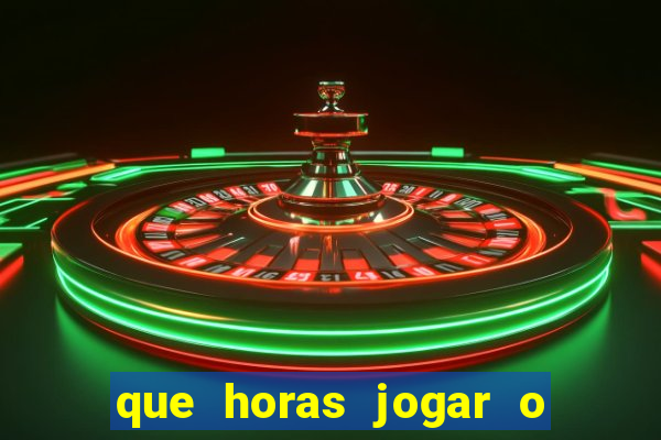 que horas jogar o jogo do tigre