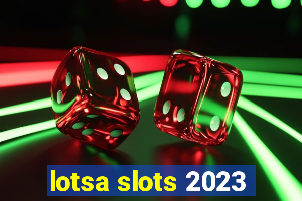 lotsa slots 2023