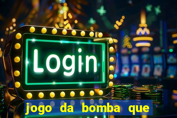 jogo da bomba que ganha dinheiro