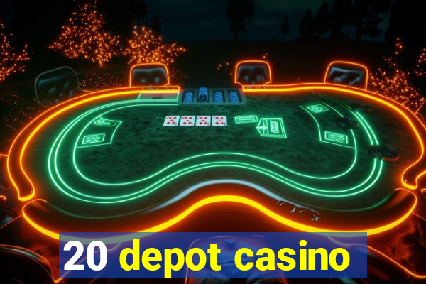 20 depot casino