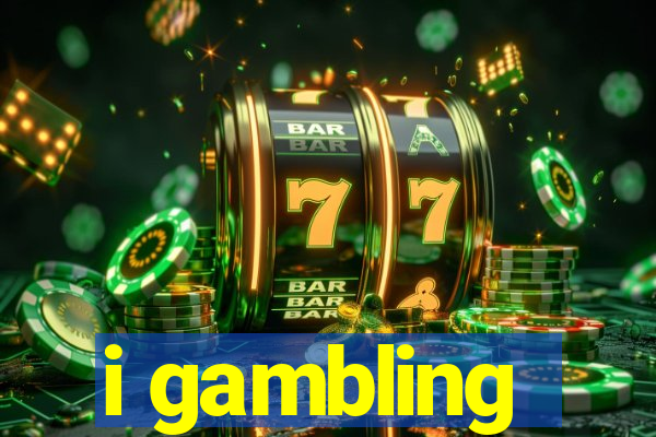 i gambling