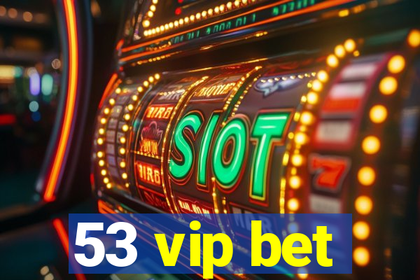 53 vip bet