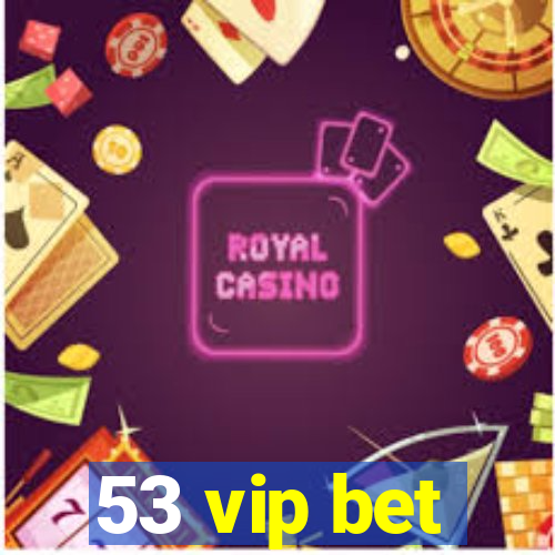 53 vip bet