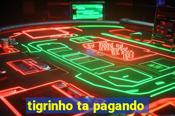 tigrinho ta pagando