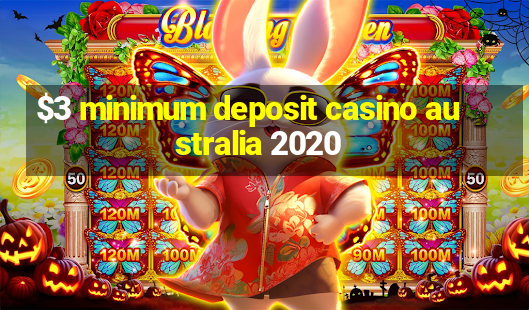 $3 minimum deposit casino australia 2020