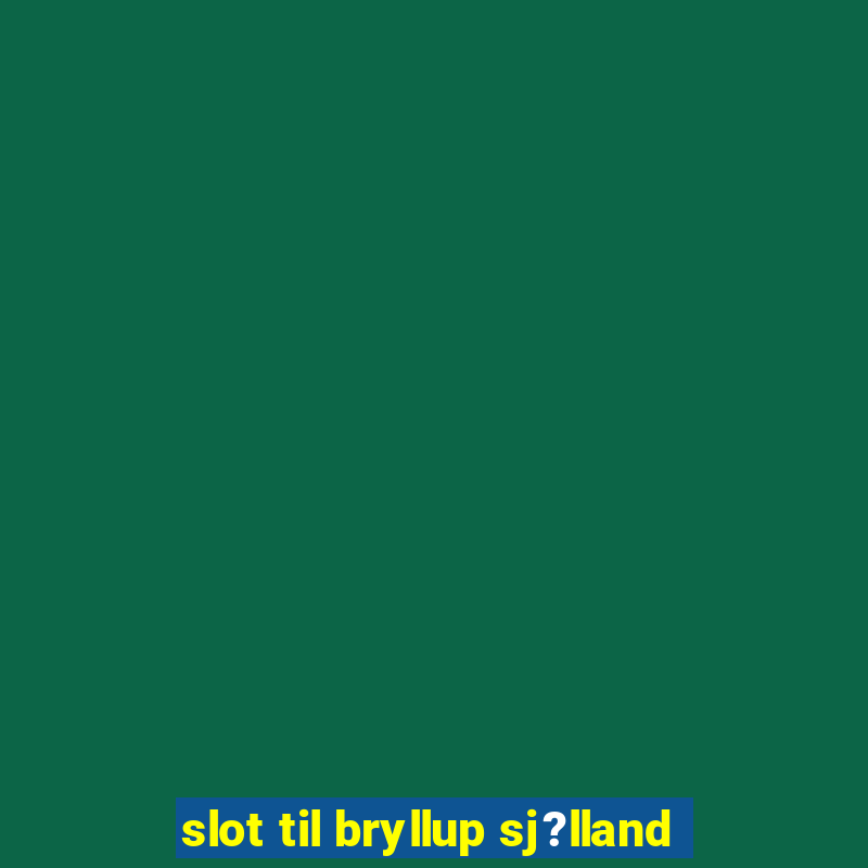 slot til bryllup sj?lland