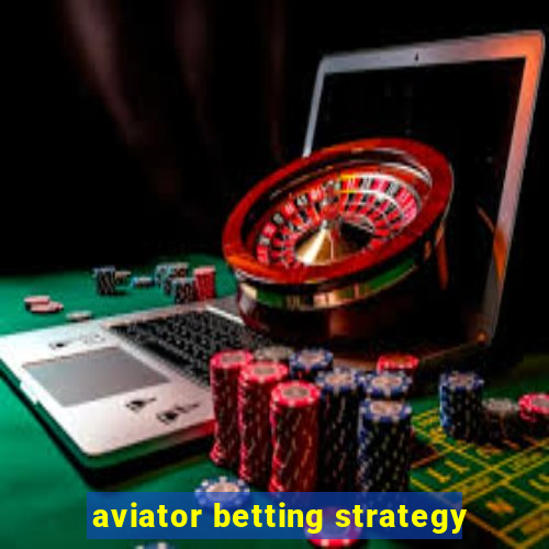 aviator betting strategy