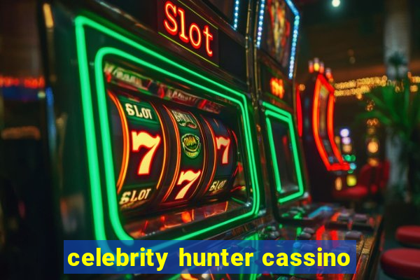 celebrity hunter cassino