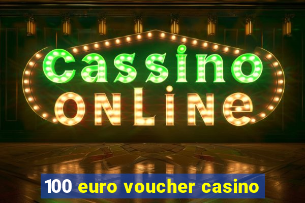 100 euro voucher casino