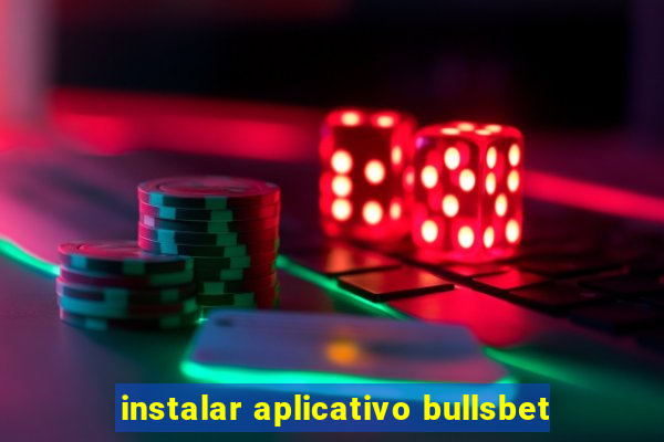 instalar aplicativo bullsbet