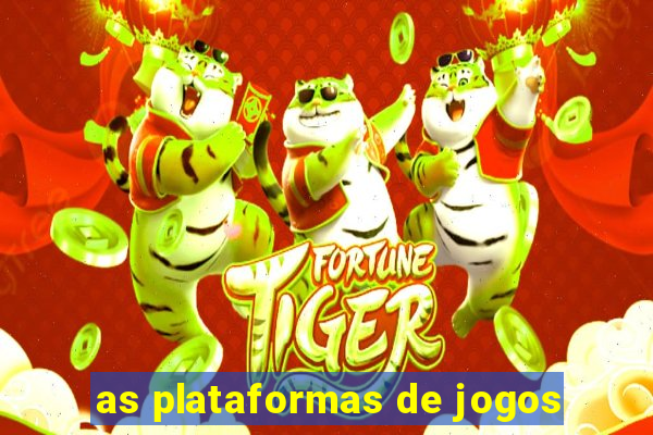 as plataformas de jogos