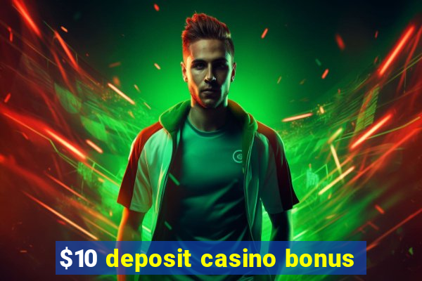 $10 deposit casino bonus