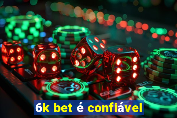 6k bet é confiável