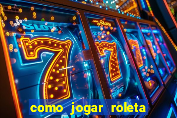 como jogar roleta europeia bet365