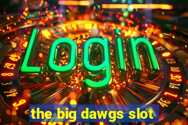 the big dawgs slot