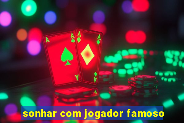 sonhar com jogador famoso