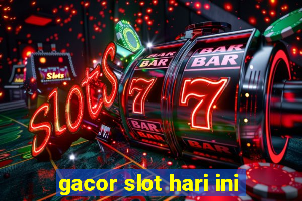 gacor slot hari ini